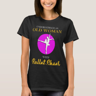 Eine alte Frau mit Ballett nie unterschätzen T-Shirt