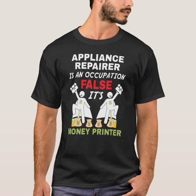 Eine Appliance-Reparatur kann Geld drucken T-Shirt (Vorderseite)