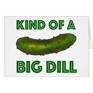 Eine Art Big Dill (Deal) Glückwunsch Pickle Card