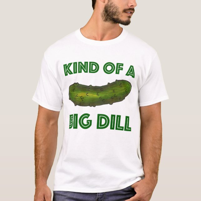 Eine Art Big Dill (Deal) Green Kosher Pickle Fan T-Shirt (Vorderseite)