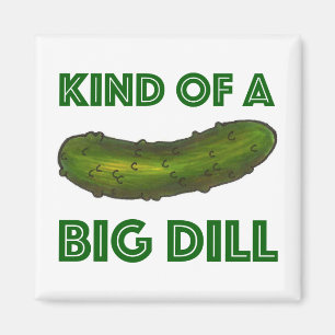 Eine Art Big Dill (Deal) Green Pickle Magnet