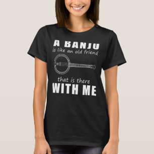 Eine Banjo Ist Wie Ein Alter Freund, Der Mit M Da T-Shirt