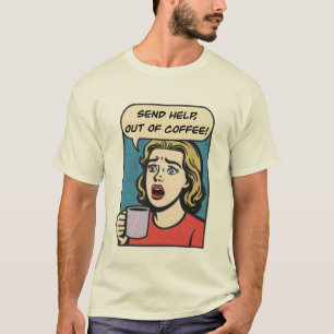 Eine Dame braucht ihren Kaffee, um Hilfe aus dem K T-Shirt