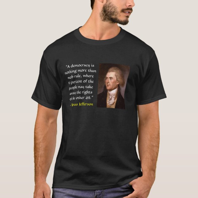 "Eine Demokratie nichts mehr als Pöbelherrschaft, T-Shirt (Vorderseite)