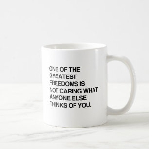 EINE DER GRÖßTEN FREIHEITEN IST ES, SICH NICHT ZU TASSE