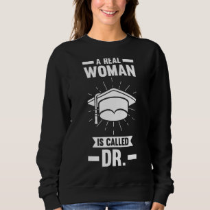 Eine echte Frau heißt Doktor Phd Student Sweatshirt