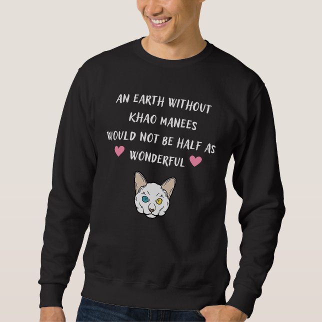 Eine Erde ohne Khao Manees wäre nicht halb so  Sweatshirt (Vorderseite)