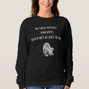 Eine Erde ohne Kinkajous wäre nicht halb so groß w Sweatshirt