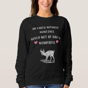 Eine Erde ohne Muntjacs wäre nicht halb so groß wi Sweatshirt