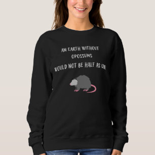 Eine Erde ohne Opossums wäre nicht halb so cool Sweatshirt
