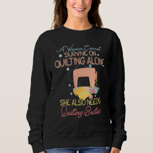 Eine Frau kann allein nicht überleben, muss Quilti Sweatshirt