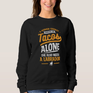 Eine Frau kann nicht auf Tacos überleben, sie brau Sweatshirt