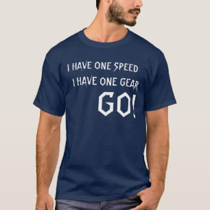 Eine Geschwindigkeit - ein Gang - GEHEN Sie T-Shirt