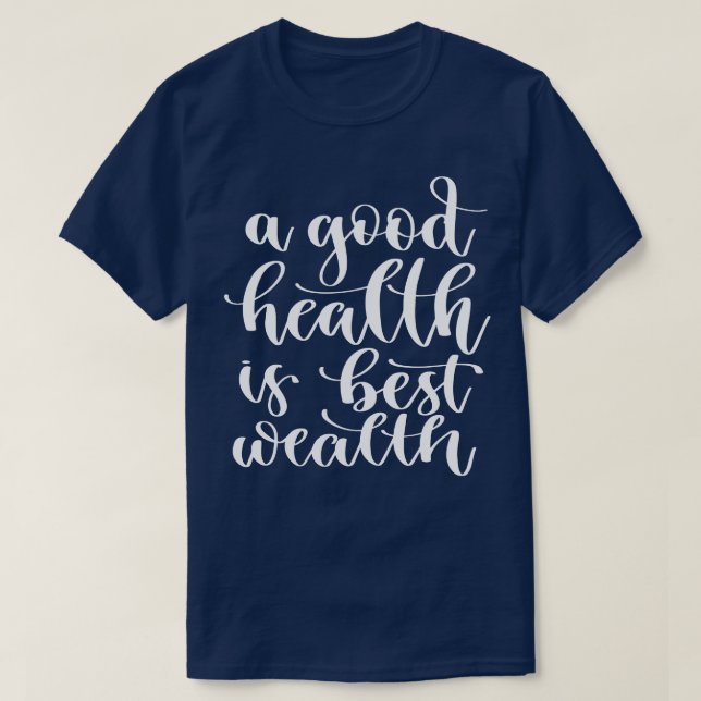 Eine gute Gesundheit ist das beste Vermögen 1 T-Shirt (Design vorne)