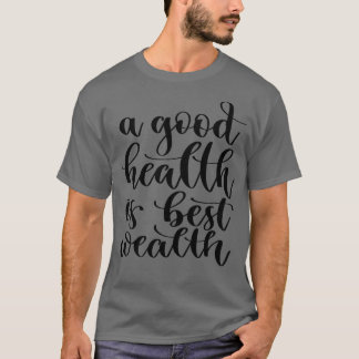 Eine gute Gesundheit ist das beste Vermögen 3 T-Shirt