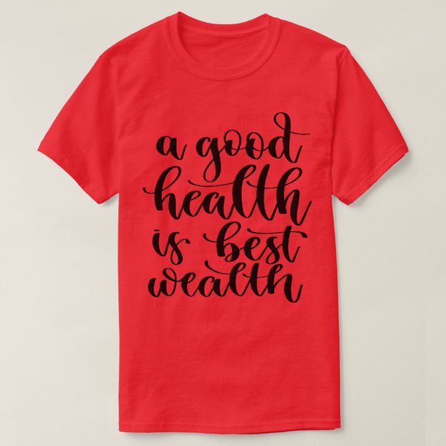 Eine gute Gesundheit ist das beste Vermögen 3 T-Shirt (Design vorne)