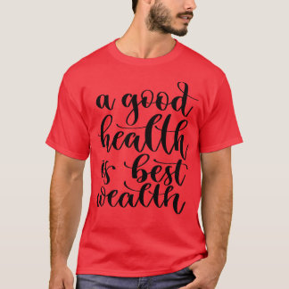 Eine gute Gesundheit ist das beste Vermögen 3 T-Shirt