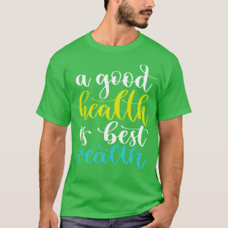 Eine gute Gesundheit ist das beste Vermögen 4 T-Shirt