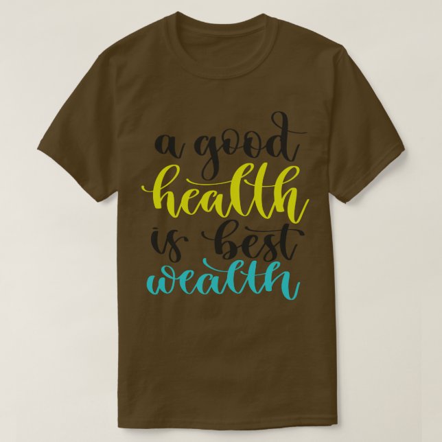 Eine gute Gesundheit ist der beste Wohlstand T-Shirt (Design vorne)