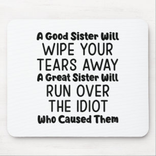 Eine gute Schwester wird dir die Tränen wegwischen Mousepad