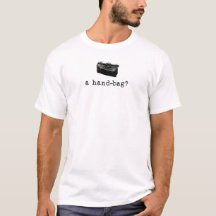 Eine Handtasche? T-Shirt