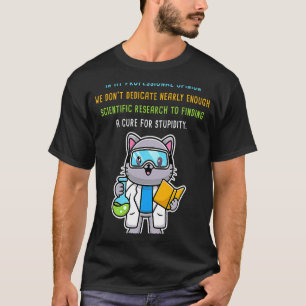 Eine Heilung für Dummheit finden u2013  Wissenscha T-Shirt