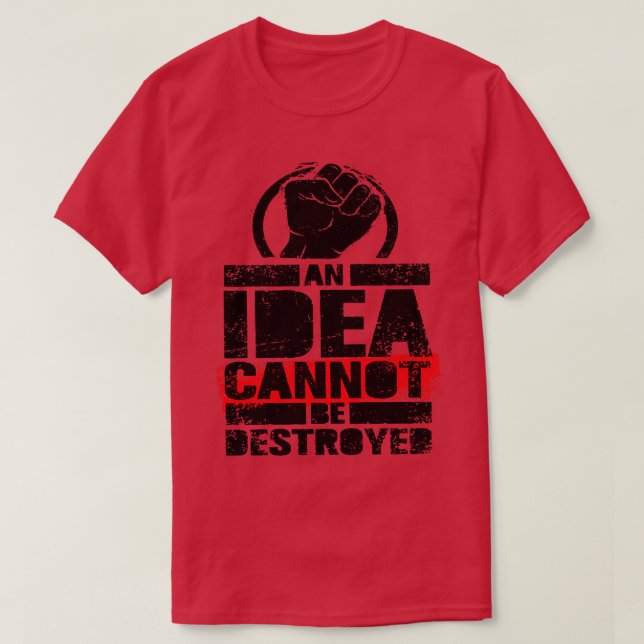 Eine Idee kann nicht zerstört werden T-Shirt (Design vorne)