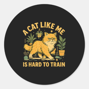 Eine Katze wie ich ist schwer zu trainieren, um Sa Runder Aufkleber