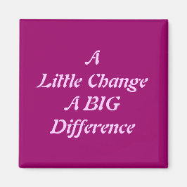 Eine kleine Veränderung, ein großer Unterschied Magnet