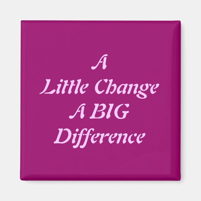 Eine kleine Veränderung, ein großer Unterschied Magnet (Vorne)