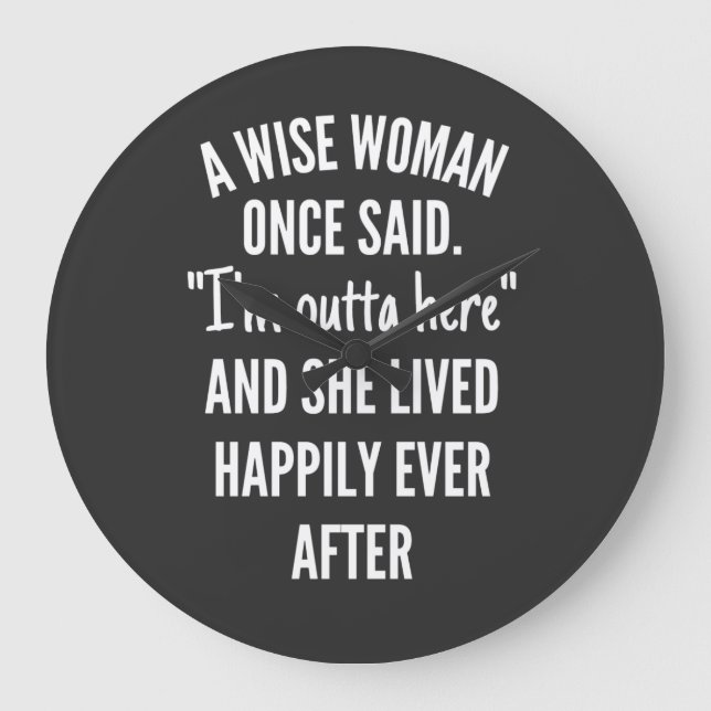 Eine kluge Frau sagte einmal, dass ich hier drauße Große Wanduhr (Vorderseite)