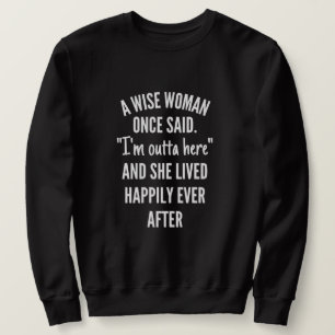 Eine kluge Frau sagte einmal, dass ich hier drauße Sweatshirt