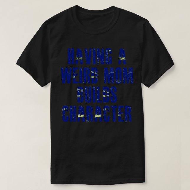 Eine komische Mutter hat Charakter1 T-Shirt (Design vorne)