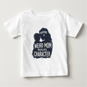 Eine komische Mutter zu haben, formt den Charakter Baby T-shirt