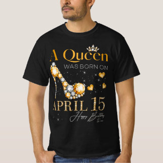Eine Königin war am 15. April zum Geburtstag Gebor T-Shirt
