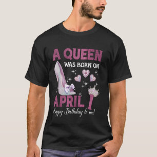 Eine Königin war am 1. April Geboren T-Shirt