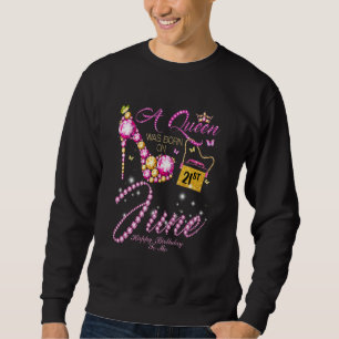 Eine Königin war am 21. Juni zum Geburtstag für mi Sweatshirt