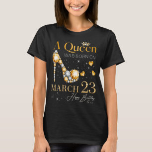 Eine Königin war am 23. März, 23. März zum Geburts T-Shirt