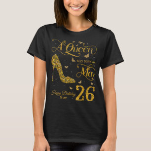 Eine Königin war am 26. Mai glücklich Geburtstag z T-Shirt