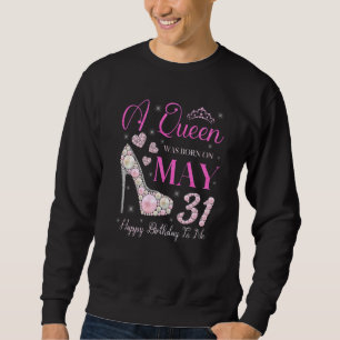 Eine Königin war am 31. Mai glücklich zum Geburtst Sweatshirt