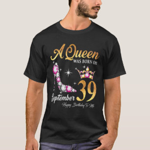 Eine Königin war am 39. September zum Geburtstag G T-Shirt