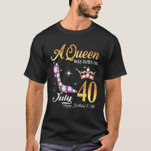 Eine Königin war am 40. Juli zum Geburtstag Gebore T-Shirt
