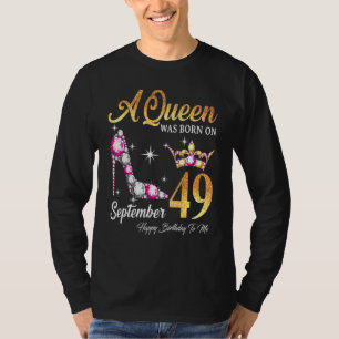 Eine Königin war am 49. September zum Geburtstag G T-Shirt