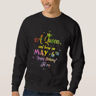 Eine Königin war am 6. Mai zum Geburtstag Geboren Sweatshirt