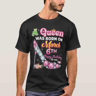 Eine Königin war am 6. März von 6. Happy zum Gebur T-Shirt