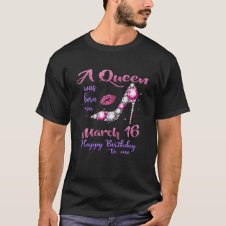 Eine Königin war am März 16 glücklich zum Geburtst T-Shirt