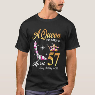 Eine Königin war im April 57 Geboren, glücklich zu T-Shirt