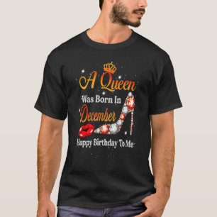 Eine Königin war im Dezember Geboren, glücklich zu T-Shirt