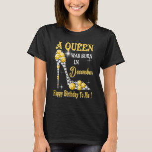 Eine Königin war im Dezember Geboren, glücklich zu T-Shirt
