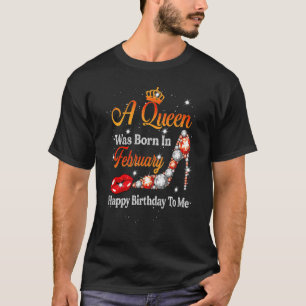 Eine Königin war im Februar Geboren, und ich war f T-Shirt